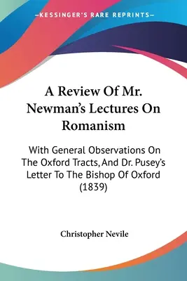 Eine Besprechung von Mr. Newmans Vorlesungen über den Romanismus: Mit allgemeinen Bemerkungen zu den Oxford Tracts und Dr. Pusey's Brief an den Bischof von Oxford - A Review Of Mr. Newman's Lectures On Romanism: With General Observations On The Oxford Tracts, And Dr. Pusey's Letter To The Bishop Of Oxford