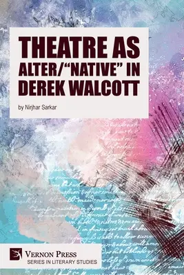 Theater als Alter/Einheimischer“ bei Derek Walcott“ - Theatre as Alter/Native