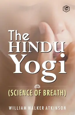 Der Hindu Yogi (Wissenschaft des Atems) ((Yogi Ram Charaka) William Walker at) - The Hindu Yogi (Science of Breath) ((Yogi Ram Charaka) William Walker at)