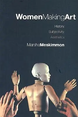 Frauen machen Kunst: Geschichte, Subjektivität, Ästhetik - Women Making Art: History, Subjectivity, Aesthetics