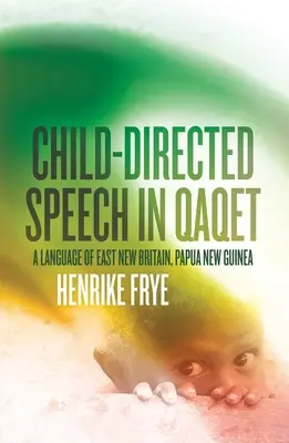 Kindgeleitete Sprache in Qaqet: Eine Sprache aus Ost-Neubritannien, Papua-Neuguinea - Child-directed Speech in Qaqet: A Language of East New Britain, Papua New Guinea