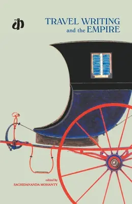 Reisewerbung und das Kaiserreich (Mohanty Sachidanada (Hrsg.)) - Travel Wrting and The Empire (Mohanty Sachidanada (Ed))