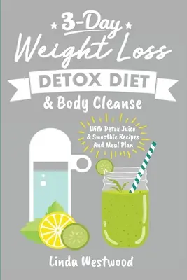 Entgiftung (3. Auflage): 3-Tage-Detox-Diät zur Gewichtsabnahme & Körperreinigung (mit Detox-Saft- & Smoothie-Rezepten und Essensplan) - Detox (3rd Edition): 3-Day Weight Loss Detox Diet & Body Cleanse (With Detox Juice & Smoothie Recipes And Meal Plan)