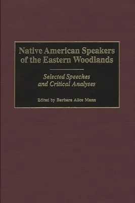 Native American Speakers of the Eastern Woodlands: Ausgewählte Reden und kritische Analysen - Native American Speakers of the Eastern Woodlands: Selected Speeches and Critical Analyses