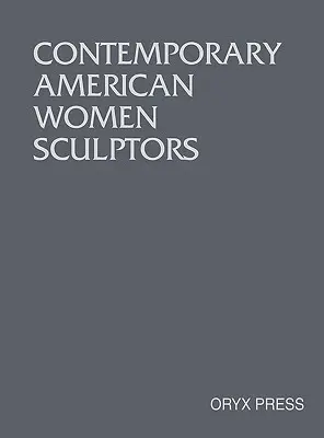 Zeitgenössische amerikanische Bildhauerinnen - Contemporary American Women Sculptors