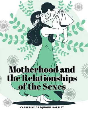 Mutterschaft und die Beziehungen zwischen den Geschlechtern - Motherhood and the Relationships of the Sexes