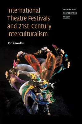 Internationale Theaterfestivals und Interkulturalität im 21. Jahrhundert - International Theatre Festivals and 21st-Century Interculturalism