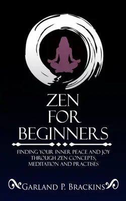 Zen für Anfänger: Finden Sie Ihren inneren Frieden und Ihre Freude durch Zen-Konzepte, Meditation und Praktiken - Zen For Beginners: Finding Your Inner Peace And Joy Through Zen Concepts, Meditation And Practises