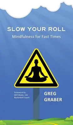 Verlangsame deinen Lauf: Achtsamkeit für schnelle Zeiten - Slow Your Roll: Mindfulness for Fast Times