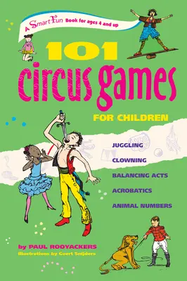 101 Zirkusspiele für Kinder: Jonglieren Clownerie Balancieren Akrobatik Tiernummern - 101 Circus Games for Children: Juggling Clowning Balancing Acts Acrobatics Animal Numbers