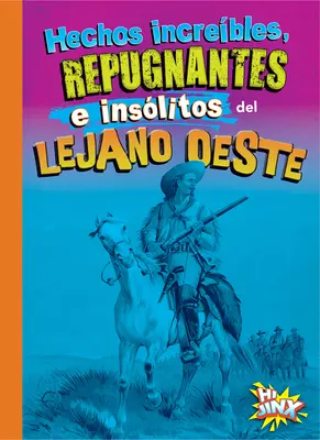 Hechos Increbles, Repugnantes E Inslitos del Lejano Oeste