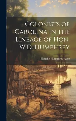 Kolonisten von Carolina in der Ahnenreihe von Hon. W.D. Humphrey - Colonists of Carolina in the Lineage of Hon. W.D. Humphrey