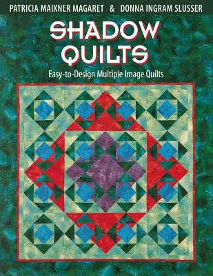 Schatten-Quilts: Einfach zu gestaltende Quilts mit mehreren Bildern - Shadow Quilts: Easy-To-Design Multiple Image Quilts