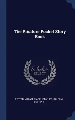 Das Pinafore-Taschengeschichtenbuch - The Pinafore Pocket Story Book