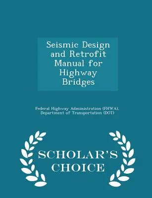 Handbuch zur seismischen Auslegung und Nachrüstung von Autobahnbrücken - Scholar's Choice Edition (Federal Highway Administration (Fhwa) D) - Seismic Design and Retrofit Manual for Highway Bridges - Scholar's Choice Edition (Federal Highway Administration (Fhwa) D)