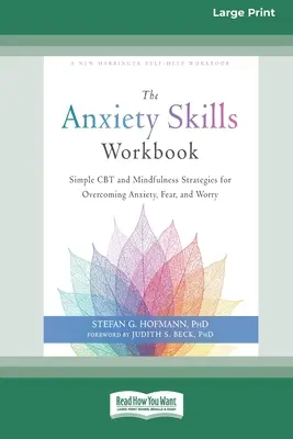 Das Arbeitsbuch zur Bewältigung von Ängsten: Einfache CBT- und Achtsamkeitsstrategien zur Überwindung von Angst, Furcht und Sorgen [16pt Large Print Edition] - The Anxiety Skills Workbook: Simple CBT and Mindfulness Strategies for Overcoming Anxiety, Fear, and Worry [16pt Large Print Edition]