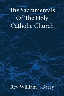 Die Sakramentalien der Heiligen Katholischen Kirche: Großdruckausgabe - The Sacramentals Of The Holy Catholic Church: Large Print Edition