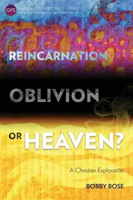 Reinkarnation, Vergessenheit oder Himmel? Eine christliche Erkundung - Reincarnation, Oblivion or Heaven?: A Christian Exploration