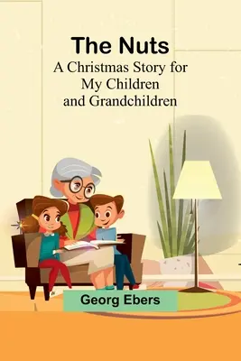Die Nüsse: Eine Weihnachtsgeschichte für meine Kinder und Enkelkinder - The Nuts: A Christmas Story for my Children and Grandchildren
