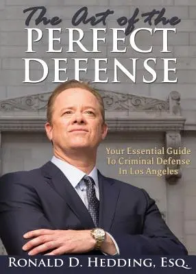 Die Kunst der perfekten Verteidigung: Ihr Leitfaden für die Strafverteidigung in Los Angeles - The Art of the Perfect Defense: Your Essential Guide to Criminal Defense In Los Angeles