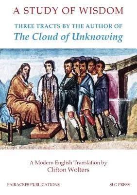 Eine Studie der Weisheit: Drei Traktate des Autors von The Cloud of Unknowing - A Study of Wisdom: Three tracts by the Author of The Cloud of Unknowing