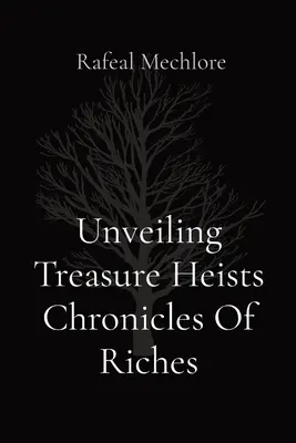 Enthüllung von Schatzdiebstählen Chroniken des Reichtums - Unveiling Treasure Heists Chronicles Of Riches