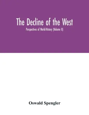 Der Untergang des Abendlandes; Perspektiven der Weltgeschichte (Band II) - The decline of the West; Perspectives of World-History (Volume II)