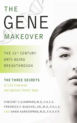 Das Gen-Makeover: Der Anti-Aging-Durchbruch des 21. Jahrhunderts - The Gene Makeover: The 21st Century Anti-Aging Breakthrough