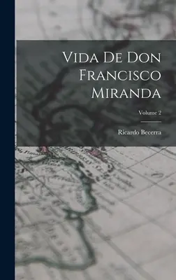 Das Leben des Don Francisco Miranda; Band 2 - Vida de don Francisco Miranda; Volume 2