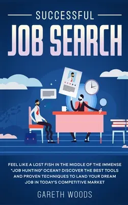 Erfolgreiche Jobsuche: Fühlen Sie sich wie ein verlorener Fisch inmitten des unermesslichen Ozeans der Jobsuche? Entdecken Sie die besten Werkzeuge und bewährten Techniken“ - Successful Job Search: Feel Like a Lost Fish in The Middle of the Immense Job Hunting