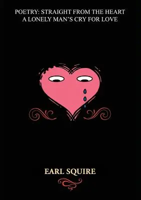 Poesie direkt aus dem Herzen: Der Schrei eines einsamen Mannes nach Liebe - Poetry Straight from the Heart: A Lonely Man's Cry for Love