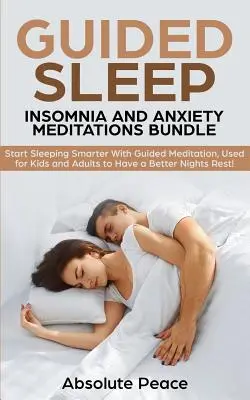 Geführte Schlaf, Schlaflosigkeit und Angst Meditationen Bundle: Schlafen Sie besser mit geführter Meditation, für Kinder und Erwachsene, um eine bessere Nacht zu haben - Guided Sleep, Insomnia and Anxiety Meditations Bundle: Start Sleeping Smarter With Guided Meditation, Used for Kids and Adults to Have a Better Nights