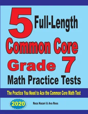 5 Übungstests in voller Länge für Common Core Grade 7 Mathe: Die Praxis, die Sie brauchen, um den Common Core Mathetest zu bestehen - 5 Full-Length Common Core Grade 7 Math Practice Tests: The Practice You Need to Ace the Common Core Math Test