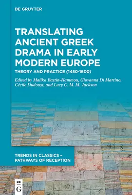 Das Übersetzen des antiken griechischen Dramas im Europa der frühen Neuzeit: Theorie und Praxis (15.-16. Jahrhundert) - Translating Ancient Greek Drama in Early Modern Europe: Theory and Practice (15th-16th Centuries)