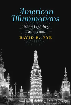 Amerikanische Beleuchtungen: Städtische Beleuchtung, 1800-1920 - American Illuminations: Urban Lighting, 1800-1920