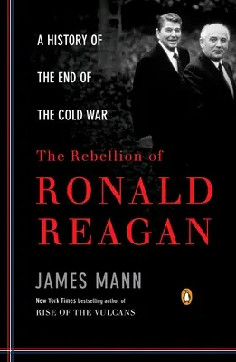 Die Rebellion von Ronald Reagan: Eine Geschichte des Endes des Kalten Krieges - The Rebellion of Ronald Reagan: A History of the End of the Cold War