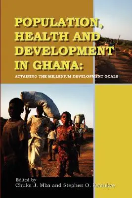 Bevölkerung, Gesundheit und Entwicklung in Ghana. Die Erreichung der Millenniums-Entwicklungsziele - Population, Health and Development in Ghana. Attaining the Millenium Development Goals