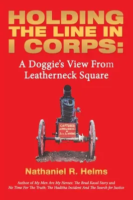 Die Linie im I. Korps halten: Die Sicht eines Hundes vom Leatherneck Square aus - Holding the Line in I Corps: A Doggie's View from Leatherneck Square