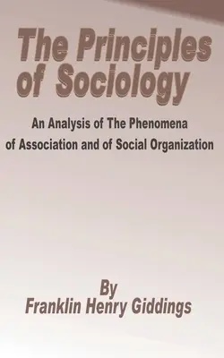 Grundlagen der Soziologie: Eine Analyse der Phänomene der Assoziation und der sozialen Organisation, Die - Principles of Sociology: An Analysis of the Phenomena of Association and of Social Organization, The