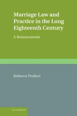 Eherecht und -praxis im langen achtzehnten Jahrhundert: Eine Neubeurteilung - Marriage Law and Practice in the Long Eighteenth Century: A Reassessment