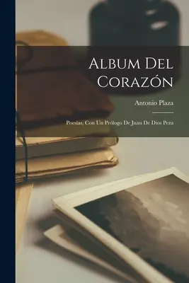 Album del corazn; poesas, con un prlogo de Juan de Dios Peza