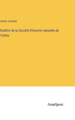 Bulletin der Naturhistorischen Gesellschaft von Colma - Bulletin de la Socit d'histoire naturelle de Colma