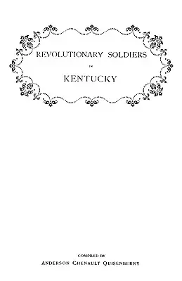 Revolutionäre Soldaten in Kentucky. Eine Liste der Offiziere der Virginia-Linie, die Landprämien erhalten haben; Eine Liste der revolutionären Rentner in Kent - Revolutionary Soldiers in Kentucky. a Roll of the Officers of Virginia Line Who Received Land Bounties; A Roll of Hte Revolutionary Pensioners in Kent
