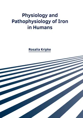 Physiologie und Pathophysiologie von Eisen im Menschen - Physiology and Pathophysiology of Iron in Humans