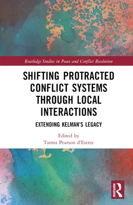 Verschiebung langwieriger Konfliktsysteme durch lokale Interaktionen: Erweiterung von Kelmans Erbe - Shifting Protracted Conflict Systems Through Local Interactions: Extending Kelman's Legacy
