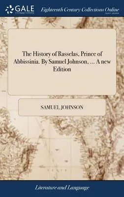 Die Geschichte von Rasselas, Prinz von Abbissinien. Von Samuel Johnson, ... Eine neue Ausgabe - The History of Rasselas, Prince of Abbissinia. By Samuel Johnson, ... A new Edition