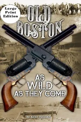 Das alte Boston: Großdruck: So wild wie sie sind - Old Boston: Large Print: As Wild As They Come