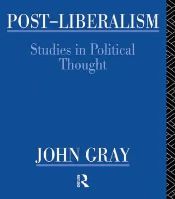 Post-Liberalismus: Studien zum politischen Denken - Post-Liberalism: Studies in Political Thought