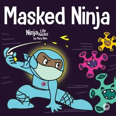 Maskierter Ninja: Ein Kinderbuch über Freundlichkeit und die Verhinderung der Ausbreitung von Viren - Masked Ninja: A Children's Book About Kindness and Preventing the Spread of Viruses