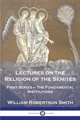 Vorlesungen über die Religion der Semiten: Erste Reihe - Die grundlegenden Institutionen - Lectures on the Religion of the Semites: First Series - The Fundamental Institutions